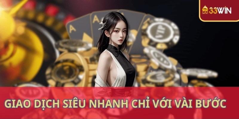 Giao dịch nhanh chóng với hàng loạt hình thức thực hiện