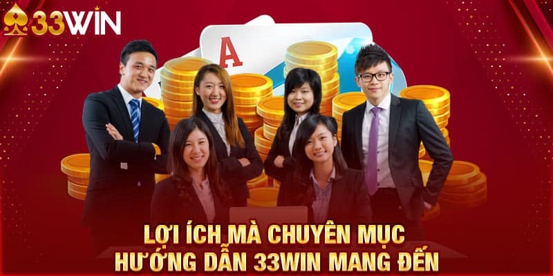 Lợi ích từ việc theo dõi chuyên mục "Hướng dẫn 33WIN"