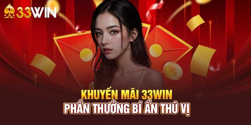 Khuyến mãi 33WIN cùng các phần thưởng bí ẩn thú vị