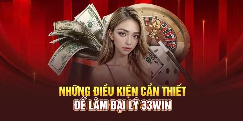 Điều kiện để trở thành đại lý 33WIN chính thức