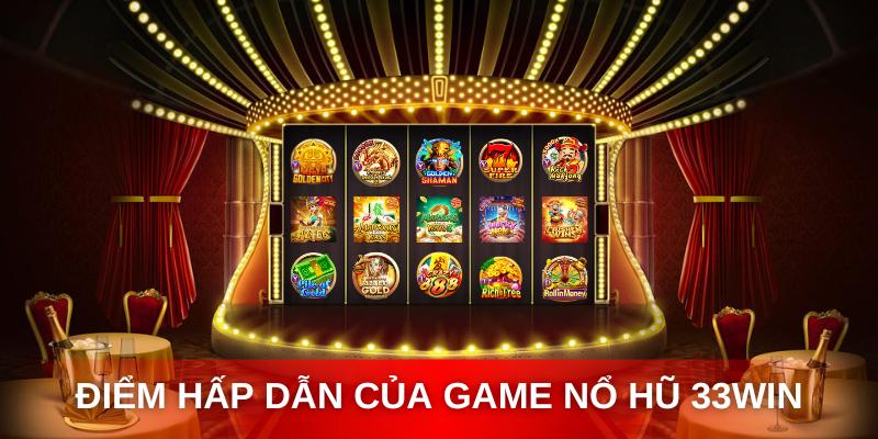 Tính năng, thế mạnh hấp dẫn tại nổ hũ 33WIN