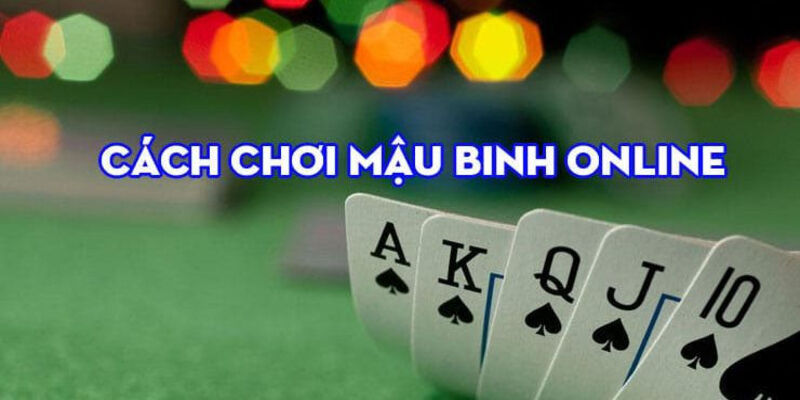 Hướng dẫn chi tiết cho tân thủ bắt đầu chơi game bài Mậu Binh