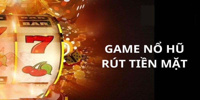 Những điều quan trọng cần nhớ khi chơi game nổ hũ rút tiền mặt