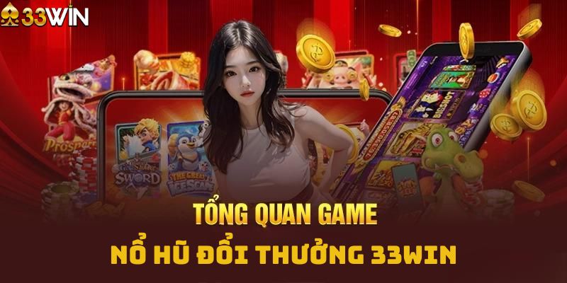 Giới thiệu về cổng game nổ hũ đổi thưởng 33WIN