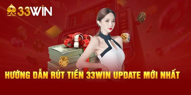 Hướng dẫn rút tiền 33WIN nhanh gọn, đơn giản trong 5 phút