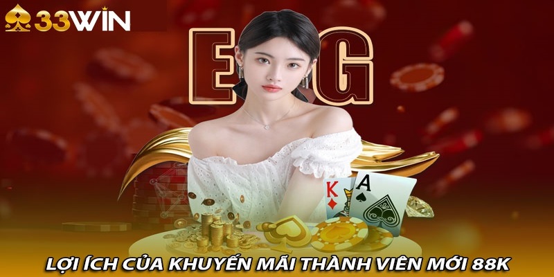 Lợi ích của khuyến mãi 88K từ 33WIN